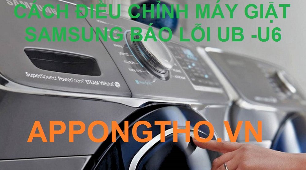 Cách Chỉnh Mã lỗi UB Máy Giặt Samsung Chuẩn 100%