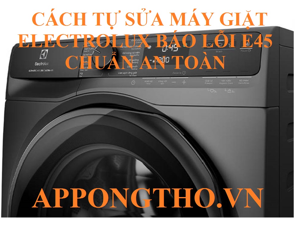 Cách khắc phục máy giặt Electrolux báo lỗi E45