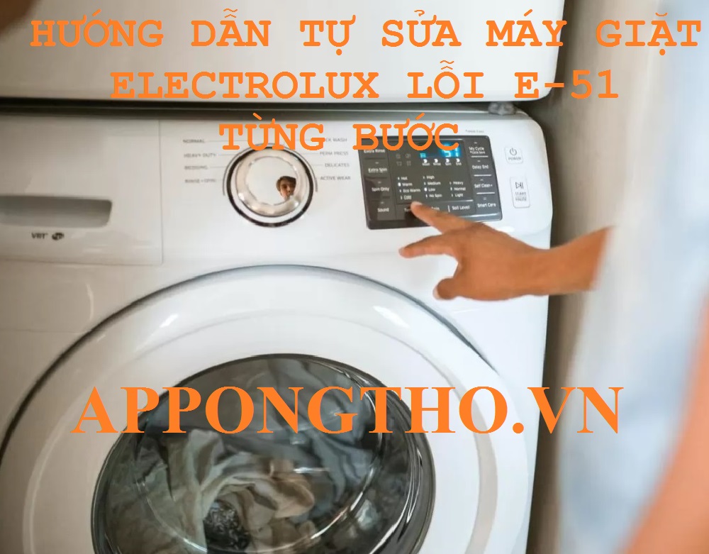 Máy Giặt Electrolux Báo Lỗi E51 Kinh Nghiệm Xử Lý Chuẩn