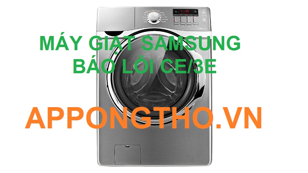 Máy giặt Samsung báo lỗi cE/3E là lỗi gì?