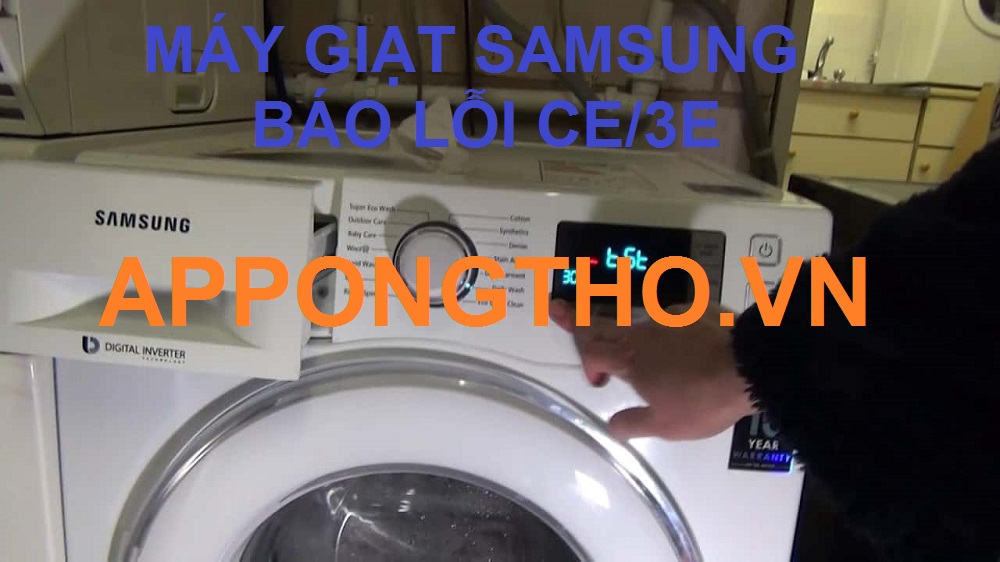 Cách chỉnh máy giặt Samsung báo lỗi cE/3E chuẩn 100%