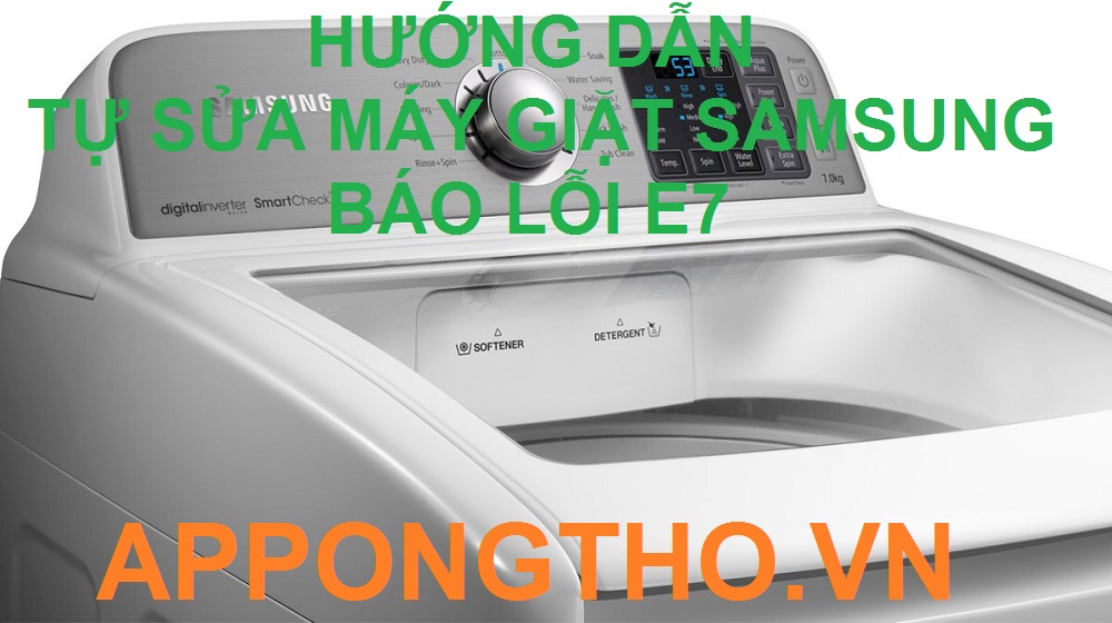 Cách chỉnh máy giặt Samsung báo lỗi E7 hiệu quả nhất