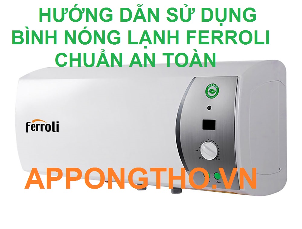 4 Sự cố thường gặp khi sử dụng bình nóng lạnh Ferroli