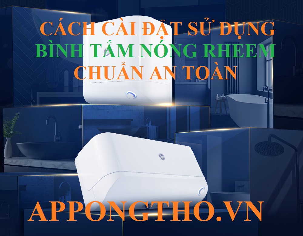 Cách sử dụng bình nóng lạnh Rheem an toàn