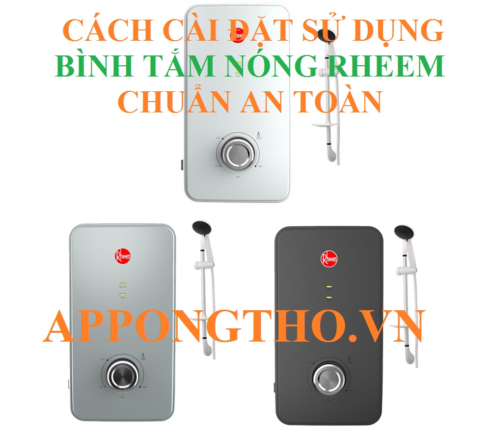 Hướng Dẫn Sử Dụng Bình Nóng Lạnh Rheem Chuẩn An Toàn