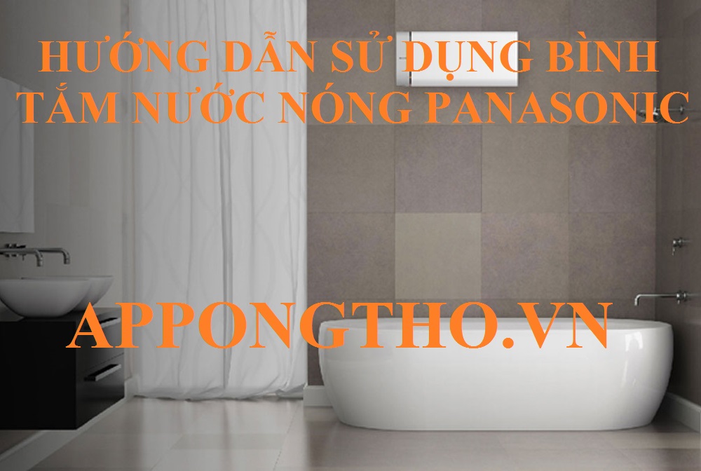 8 Lưu ý sử dụng bình tắm nước nóng Panasonic an toàn