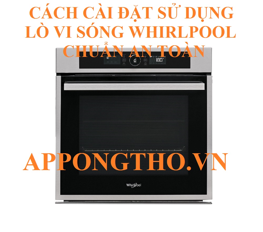 Cài đặt sử dụng lò vi sóng Whirlpool Full từ A-Z