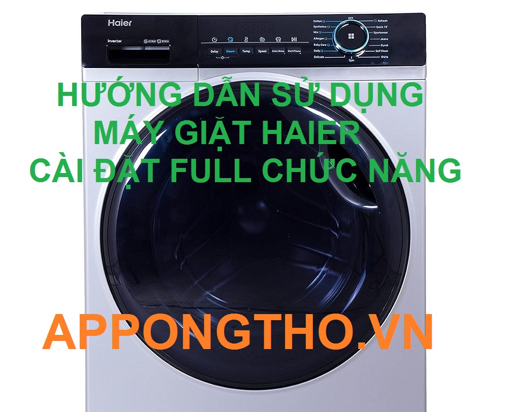  Sử Dụng Máy Giặt Haier Cài Đặt Chuẩn Full Chức Năng Từ A-Z