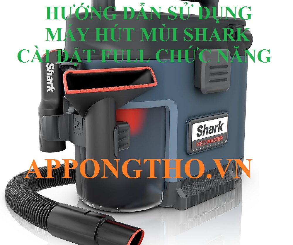 Quy trình sử dụng máy hút bụi Shark cơ bản