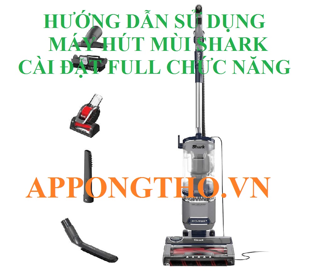 Hướng Dẫn Sử Dụng Máy Hút Bụi Shark Cài Đặt Chuẩn An Toàn