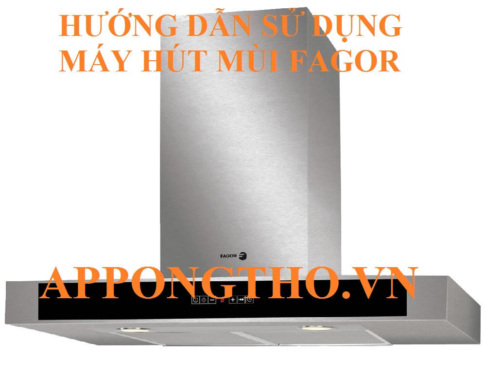 Hương Dẫn Sử Dụng Máy Hút Mùi Fagor Cài Đặt Full Chức Năng