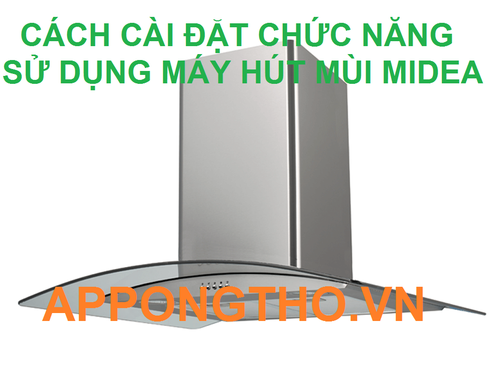 Quy trình sử dụng máy hút mùi Midea