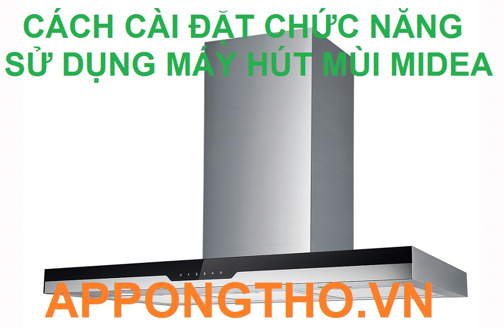 8 Sự cố thường gặp khi sử dụng máy hút mùi Midea