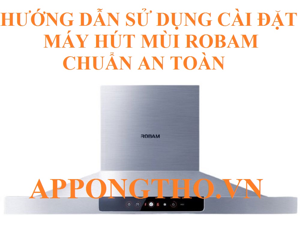 Cách Sử Dụng Máy Hút Mùi Robam