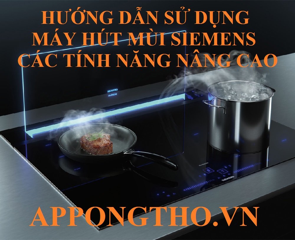 Quy trình sử dụng máy hút mùi Siemens cơ bản