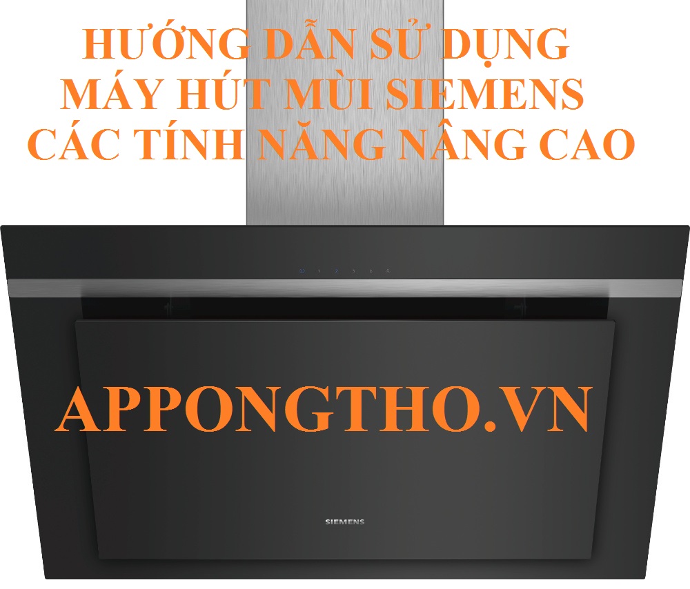 Cách Sử Dụng Máy Hút Mùi Siemens Cài Đặt Các Tính Năng