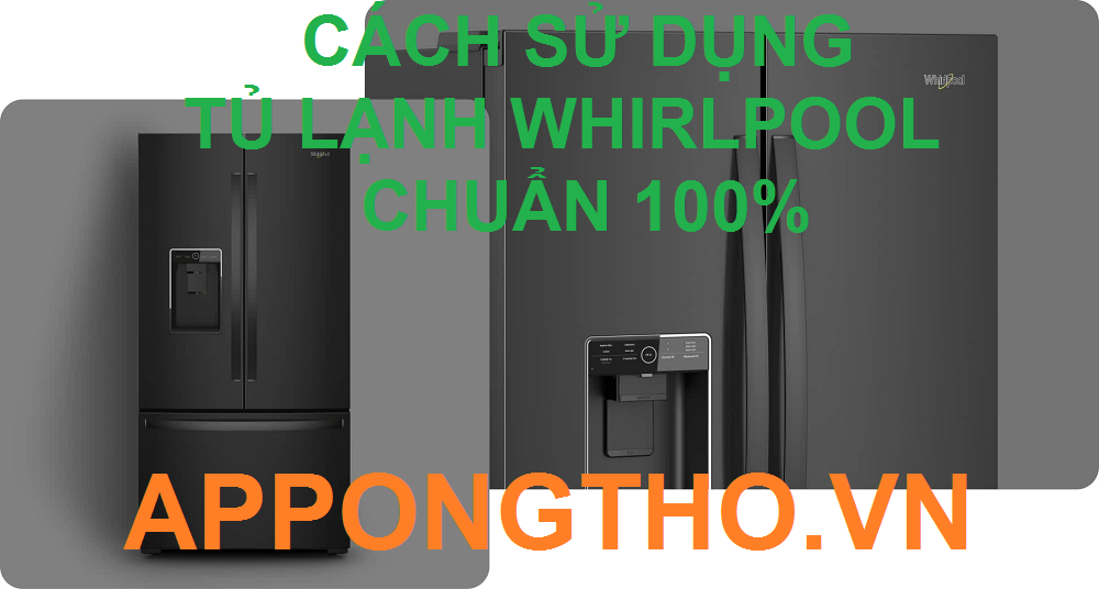 Hướng Dẫn Sử Dụng Tủ Lạnh Whirlpool Cài Đặt Full Chức năng