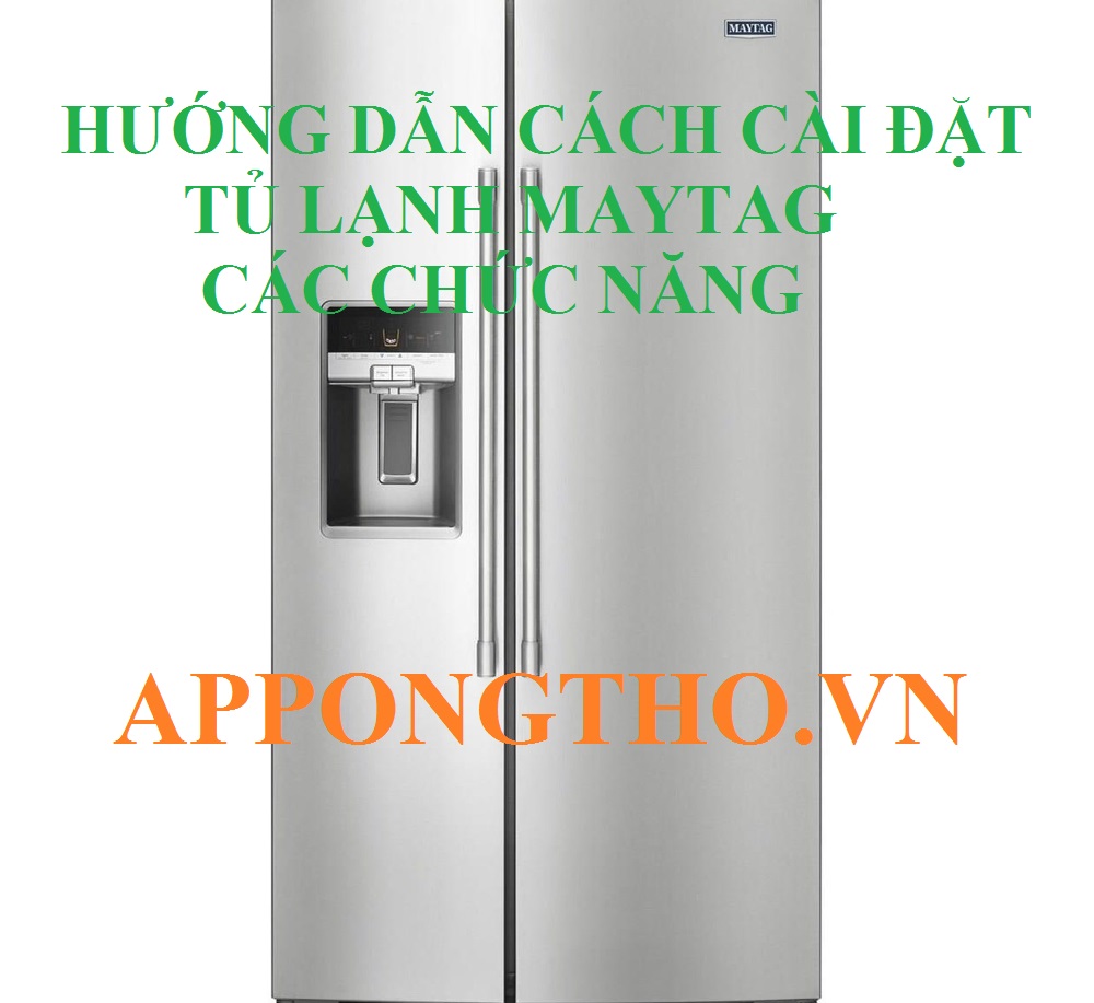 Quy trình sử dụng tủ lạnh Maytag Side by side, Inverter