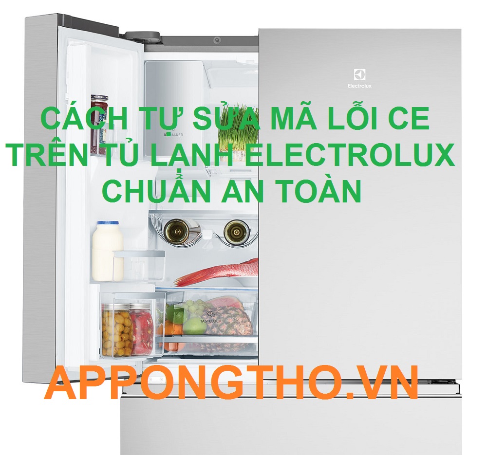 Tủ Lạnh Electrolux Báo Lỗi CE Và Cách Sử Lý Chuẩn An Toàn 100%
