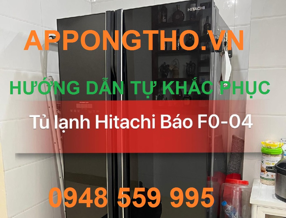 Tủ Lạnh Hitachi báo Lỗi F0-04 Cách Xử Lý Nhanh Chuẩn An Toàn