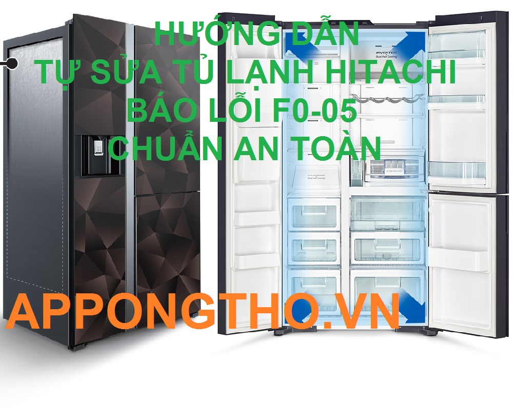 Tự Khắc Phục Tủ Lạnh Hitachi Báo Lỗi F0-05 Chuẩn An Toàn