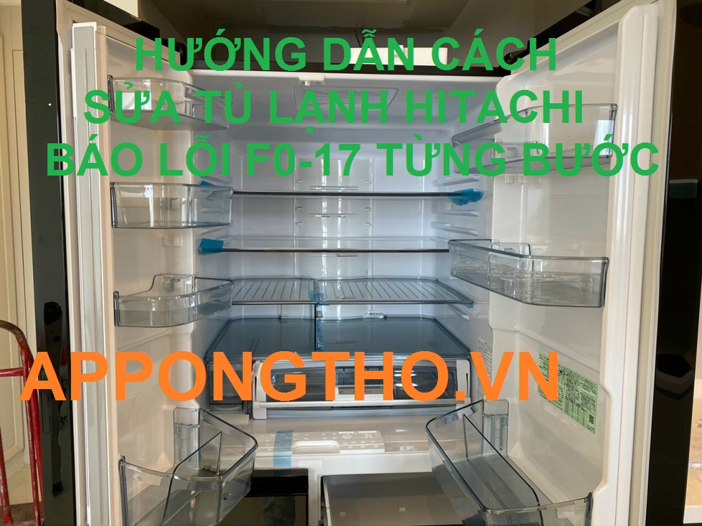 Tủ lạnh hitachi báo lỗi F0-17 Chỉ điểm cách xử lý, dễ hiểu