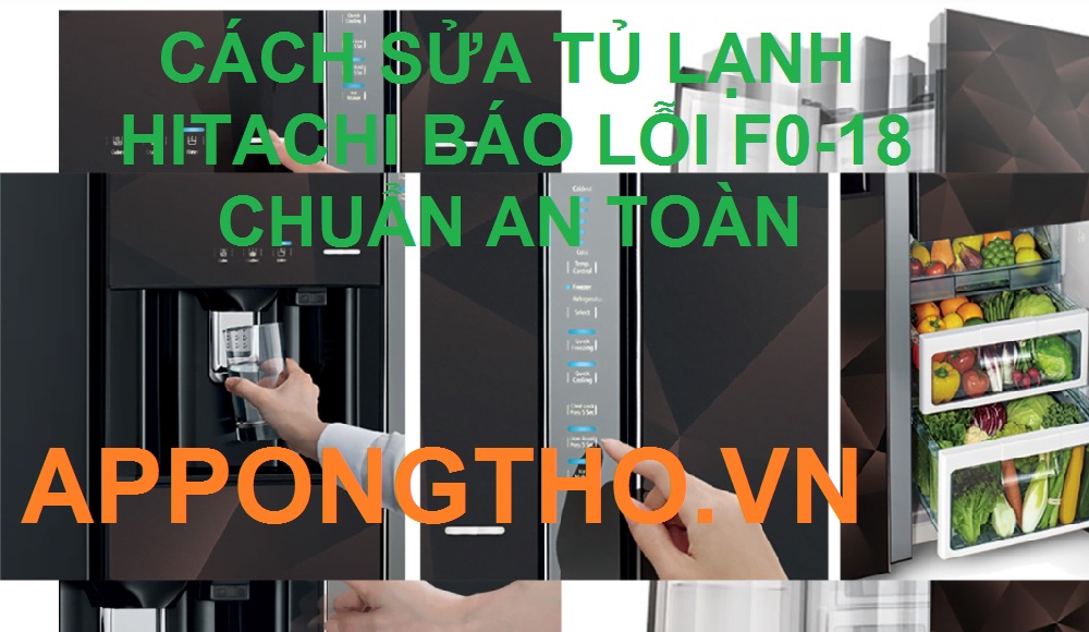 Cách Sử Lý Tủ Lạnh Hitachi Báo Lỗi F0-18 Nhanh & Chính Xác