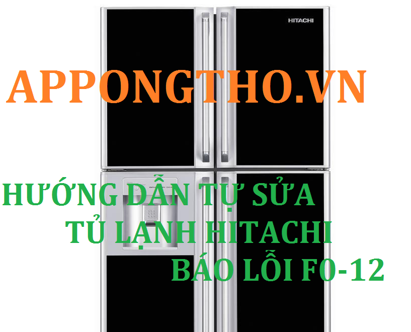 Nguyên nhân tủ lạnh hitachi báo lỗi F012 cách xử lý nhanh