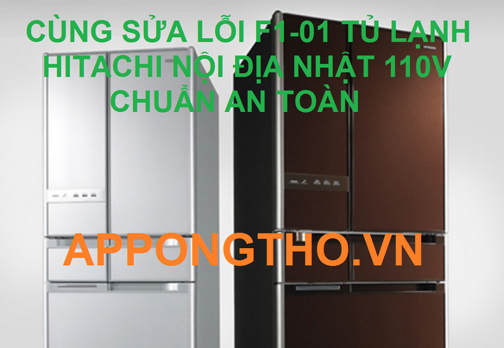 Nguyên Nhân Tủ lạnh Hitachi Báo Lỗi F1-01 Khắc phục An Toàn