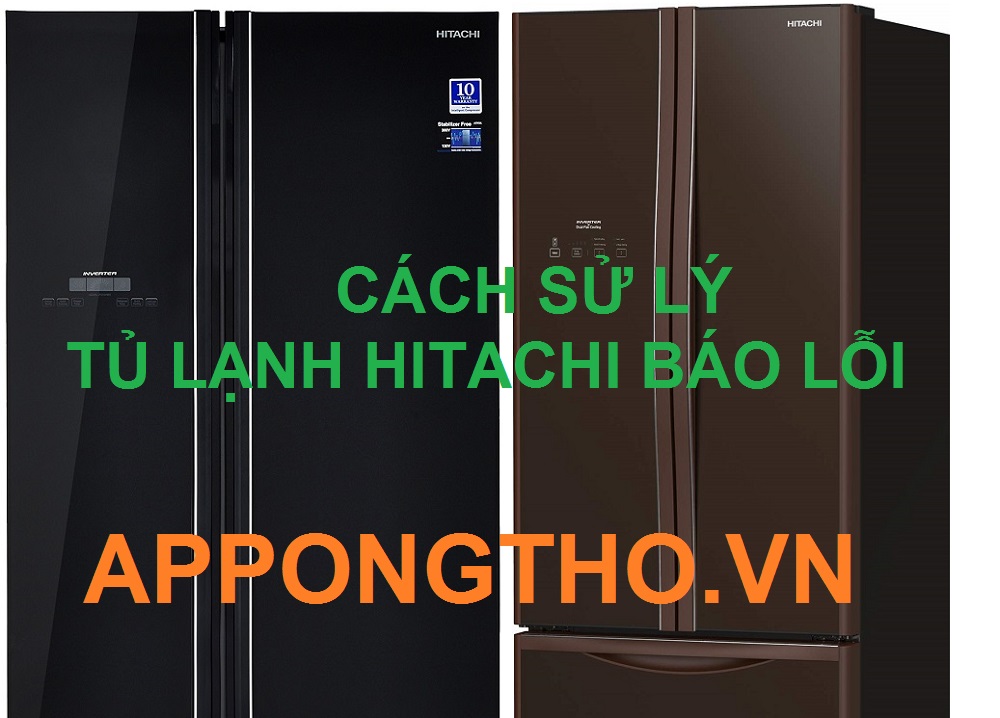 Tủ lạnh Hitachi báo lỗi làm thế nào để xử lý chuẩn an toàn ?