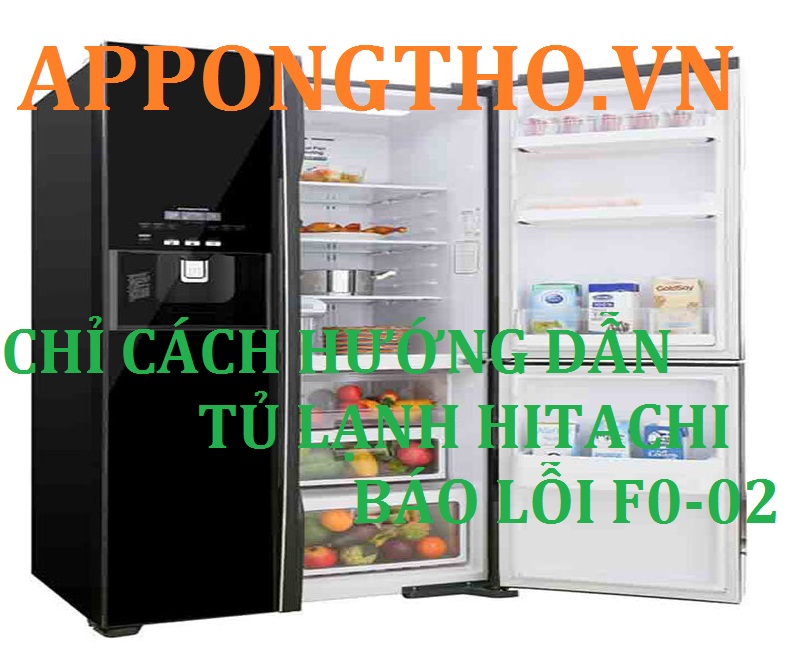 Tủ Lạnh Hitachi Báo Lỗi F002 Nguyên Nhân Và Cách Khắc Phục