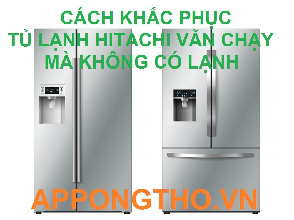 6 Nguyên Nhân Tủ Lạnh Hitachi Vẫn Chạy Mà Không Có Lạnh