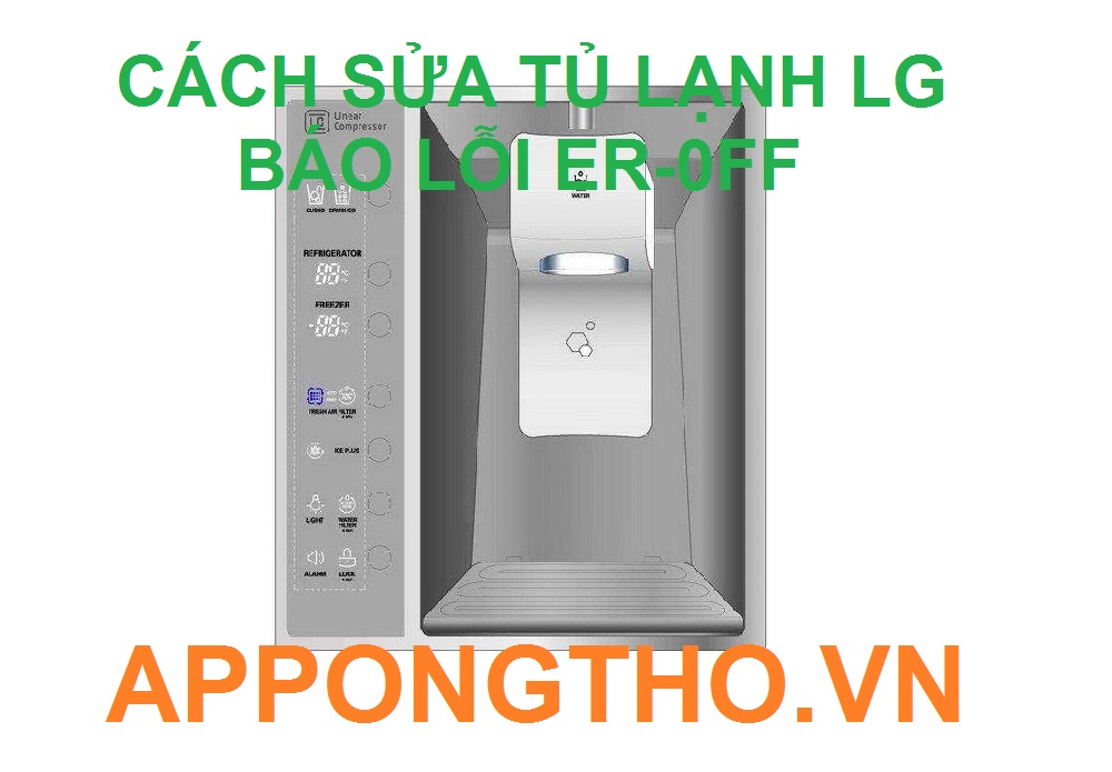 Nguyên nhân tủ lạnh LG báo lỗi Er - OFF chính xác 100%