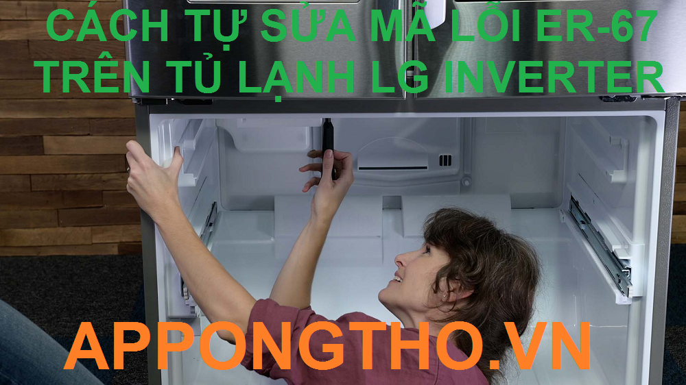 Dịch vụ sửa lỗi ER-67 trên tủ lạnh LG Inverter & Side by side