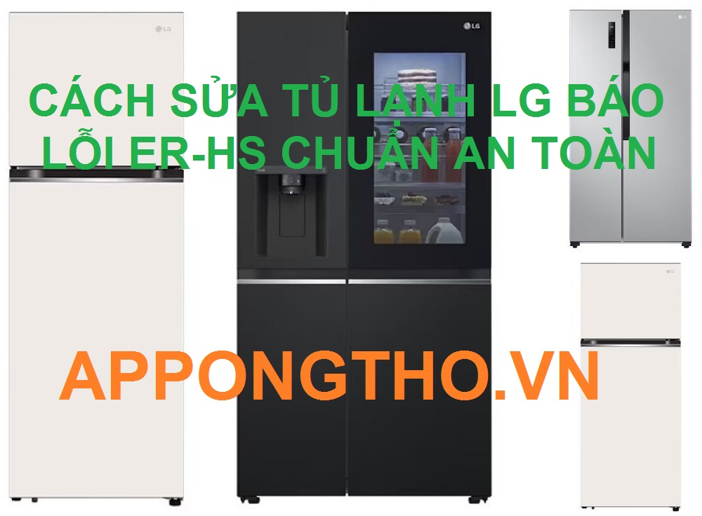 Cách khắc phục tủ lạnh LG khi báo lỗi Er – HS