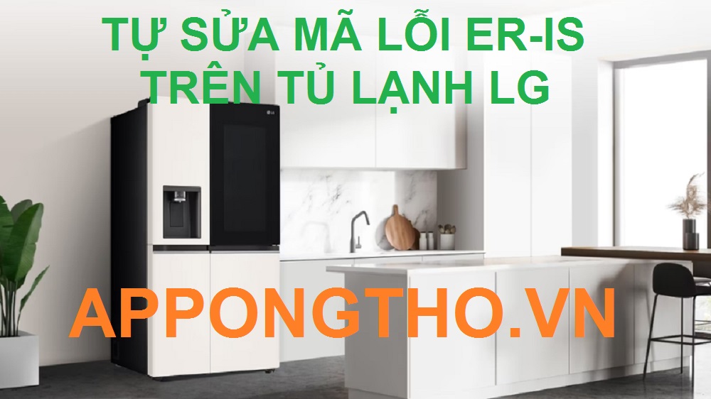 Cách khắc phục tủ lạnh LG báo lỗi Er - IS