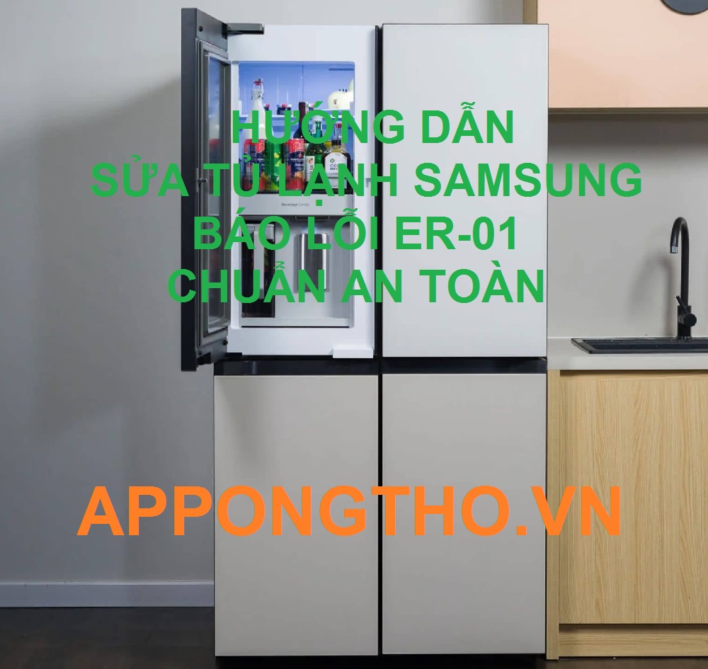 Cách Khắc Phục Tủ Lạnh Samsung Báo Lỗi Er–01 Triệt Để An Toàn