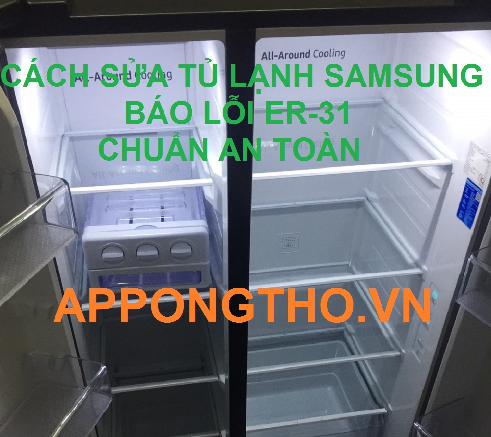 Tủ Lạnh Samsung Báo Lỗi Er–31 Cách Khắc Phục Từ A-Z An Toàn