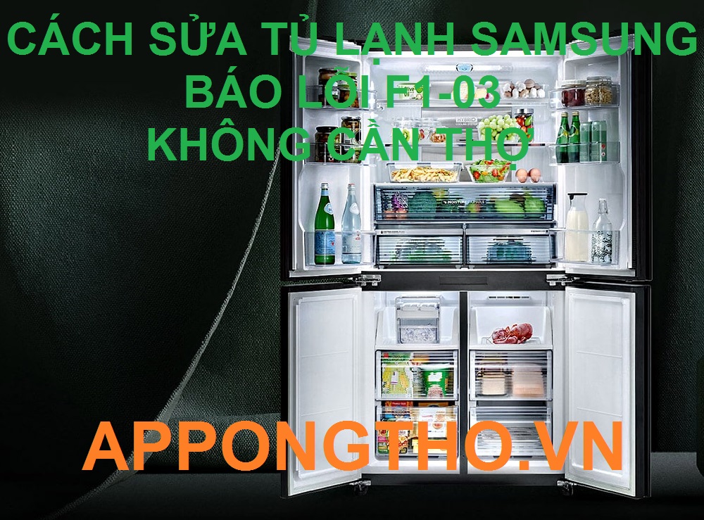 Nguyên nhân tủ lạnh Samsung báo lỗi F1–03 cách khắc phục nhanh