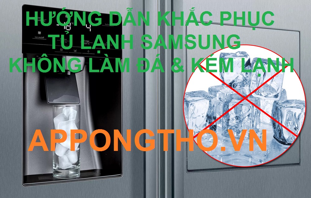 Tại sao tủ lạnh Samsung không làm đá và kém lạnh?