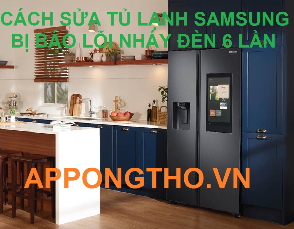 Tủ Lạnh Samsung Báo Lỗi Nháy Đèn 6 Lần & Cách Kiểm Tra