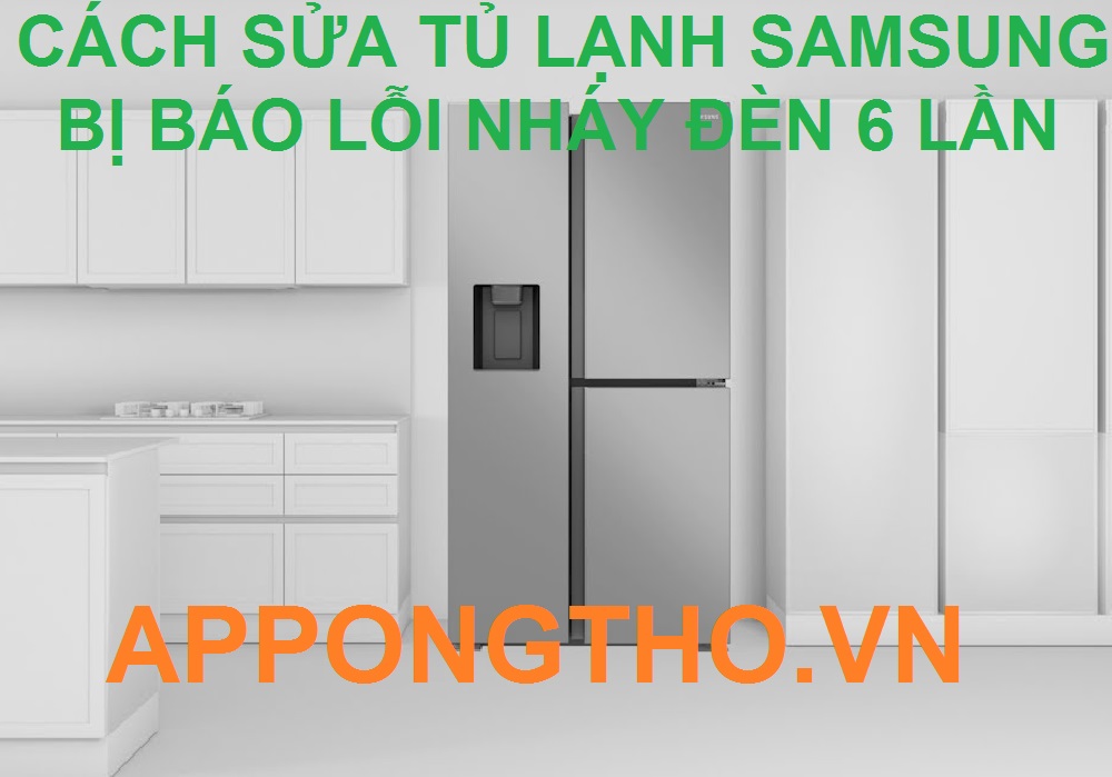 Dịch Vụ Sửa Lỗi Nháy Đèn 6 Lần/1 Nhịp Trên Tủ Lạnh Samsung