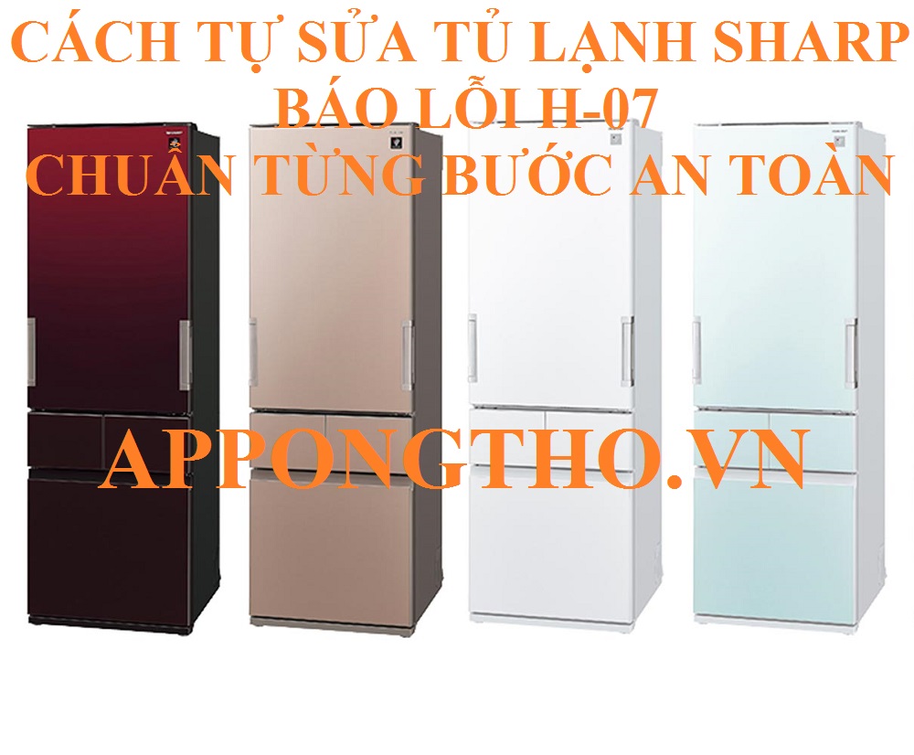 4 Cách Phòng Tránh Mã Lỗi H07 Tủ Lạnh Sharp