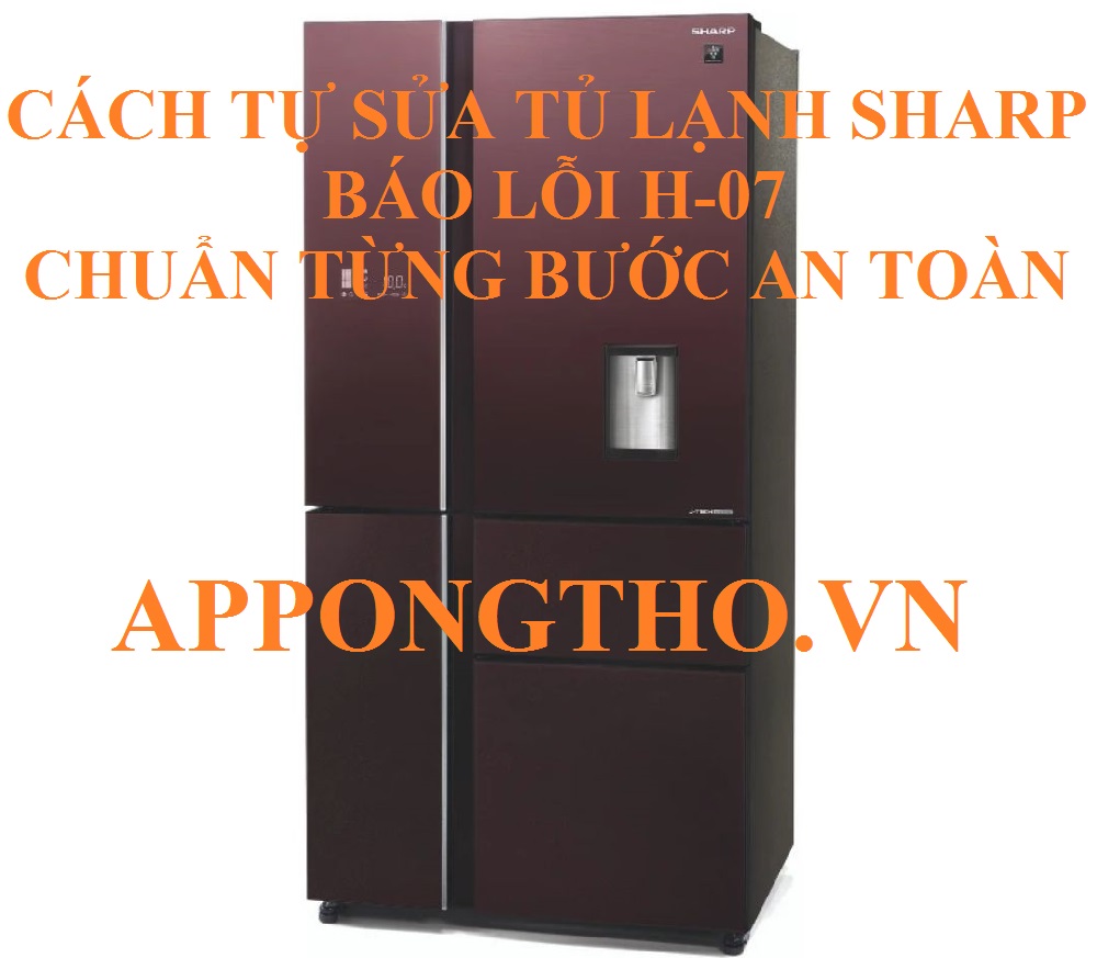 Dịch vụ sửa lỗi H07 tủ lạnh Sharp